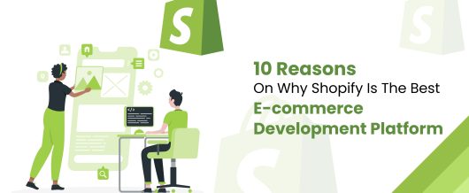 10 Reasons On Why Shopify Is The Best E-commerce Development Platform