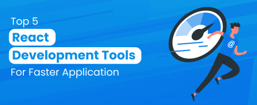 Top 5 React Development Tools For Faster Application Development