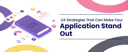 UX Strategies That Can Make Your Application Stand Out