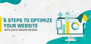6 Steps to Optimize Your Website With Data-Driven Design