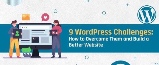 9 WordPress Challenges: How to Overcome Them and Build a Better Website
