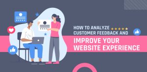 How to Analyze Customer Feedback and Improve Your Website Experience