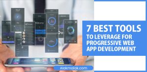 7 Best Tools to Leverage for progressive web app development