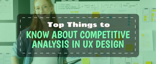 Top 6 Things to Know About Competitive Analysis in UX Design