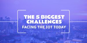 IoT Challenges Faced Today