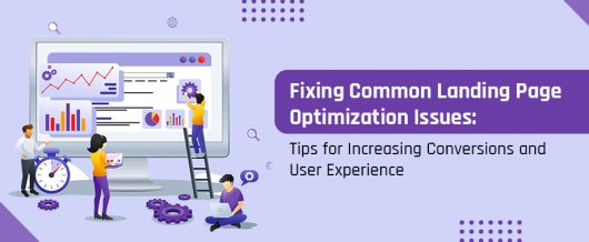 Landing Page Optimization Best Practices : Fixing Common Issues