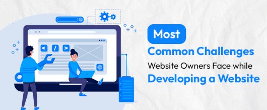 Most Common Challenges Website Owners Face While Developing A Website