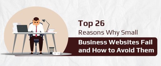 Top 26 Reasons Why Small Business Websites Fail and How to Avoid Them