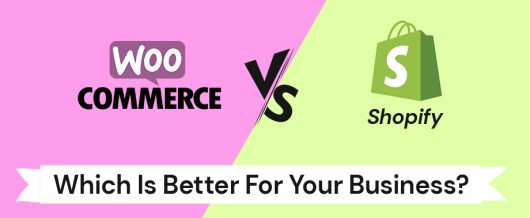 WooCommerce Vs Shopify – Which Is Better For Your Business?