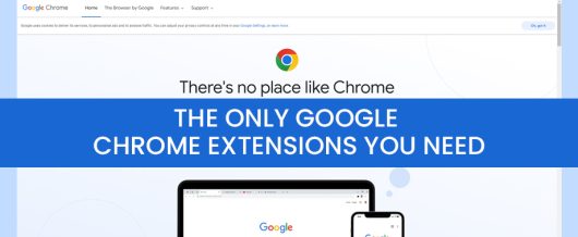 The Only 5 Google Chrome Extensions You Need