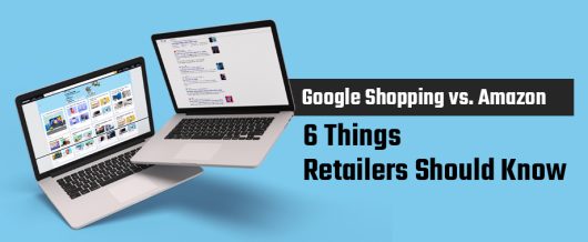 Google Shopping vs. Amazon: 6 Things Retailers Should Know
