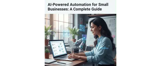 AI-Powered Automation for Small Businesses: A Complete Guide