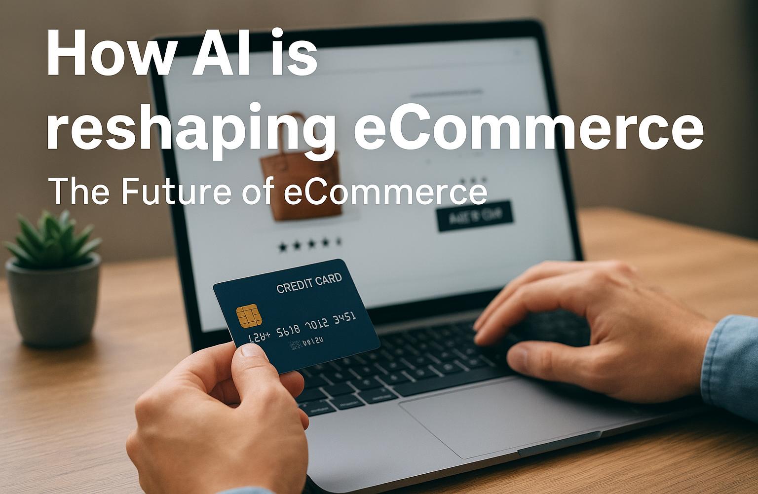 How AI is Reshaping eCommerce