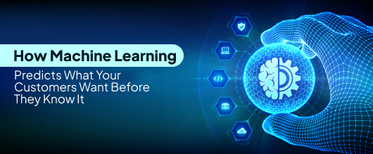How Machine Learning Predicts What Your Customers Want Before They Know It